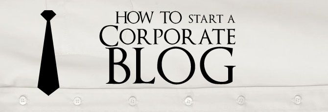 How To Start A Corporate Blog How To Start A Corporate Blog