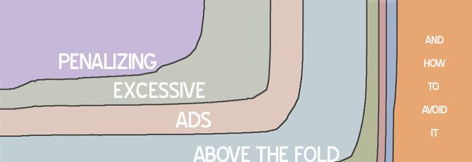 Google Penalizing Excessive Ads Above the Fold Google Penalizing Excessive Ads Above the Fold