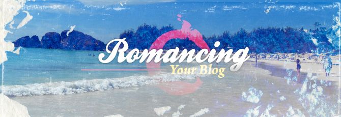 Romancing Your Blog Romancing Your Blog