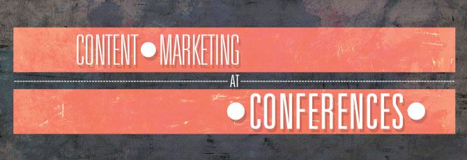 Content Marketing at Conferences Content Marketing at Conferences