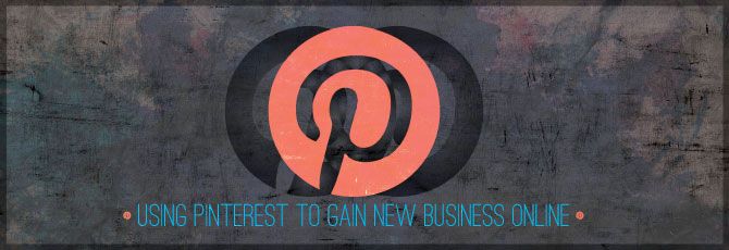 Using Pinterest to Gain New Business Online Using Pinterest to Gain New Business Online