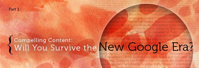 Part 1 Compelling Content Wil You Survive the New Google Era Recovered Part 1 Compelling Content Wil You Survive the New Google Era Recovered