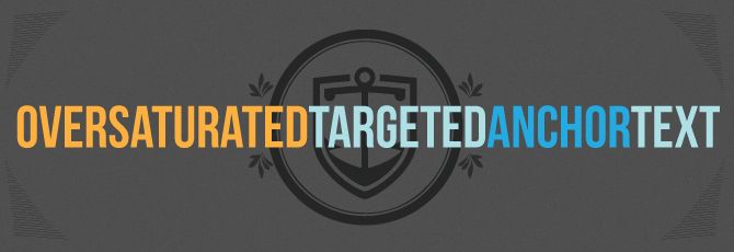 The Perils of Oversaturated Targeted Anchor Text Links in a Link Profile The Perils of Oversaturated Targeted Anchor Text Links in a Link Profile