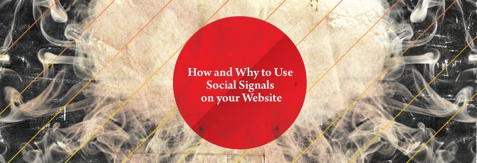 How and Why to Use Social Signals on your Website How and Why to Use Social Signals on your Website