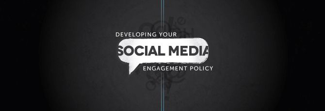 Developing Your Social Media Engagement Policy Developing Your Social Media Engagement Policy
