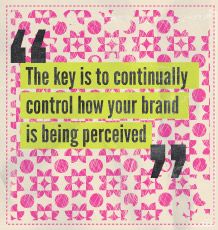 The key is to continually control how your brand is being perceived.