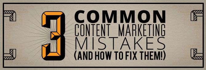 Three Common Content Mistakes and How to Fix Them Three Common Content Mistakes and How to Fix Them