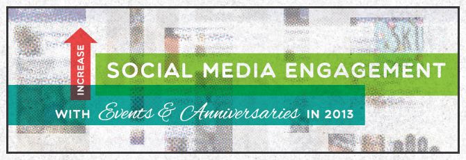 Increase Social Media Engagement with Events and Anniversaries in 2013