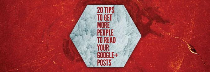 20-Tips-to-Get-More-People-To-Read-Your-Google-Plus-Posts