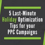 5-Last-Minute-Holiday-Optimization-Tips-for-your-PPC-Campaigns