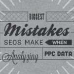 Biggest Mistakes SEOs Make When Analyzing PPC Data