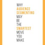 Why Audience Segmenting May Be the Smartest Move You Make