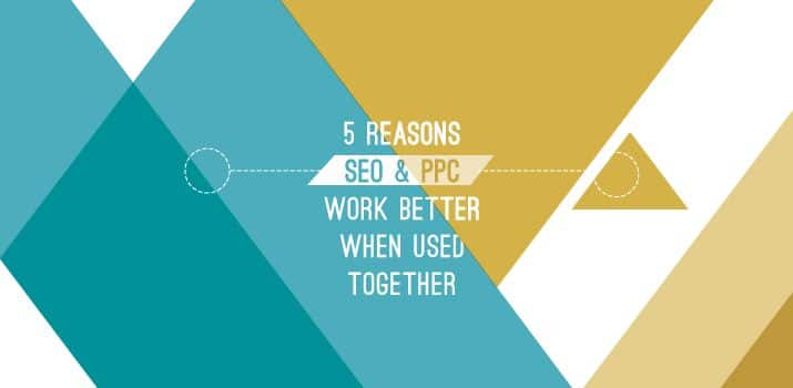 5 Reasons SEO & PPC Work Best When Used Together