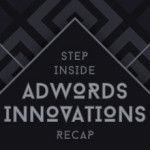 Step-Inside-Adwords-Innovations-Recap