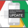 Mobile Friendly Google Update