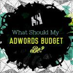 What Should My Adwords Budget Be