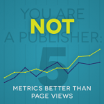 You Are Not a Publisher: 5 Metrics Better than Page Views