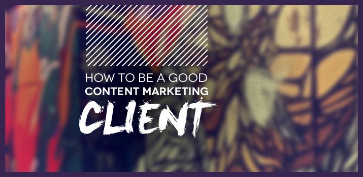 How to Be a Good Content Marketing Client