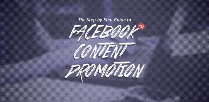The Step-by-Step Guide to Facebook Content Promotion