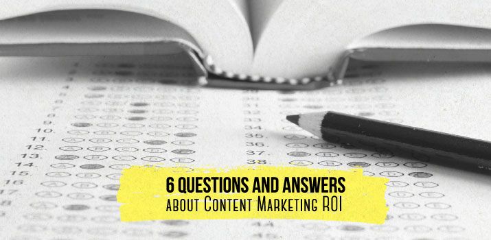 6 Questions and Answers about Content Marketing ROI
