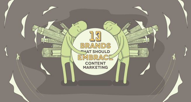 13 Brands That Should Embrace Content Marketing