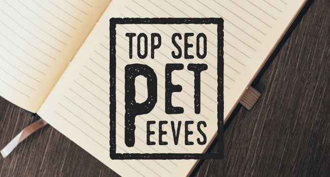 15 Experts Share Their Top SEO Pet Peeves