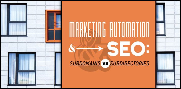 Marketing Automation Platforms and SEO: Subdomains vs. Subdirectories