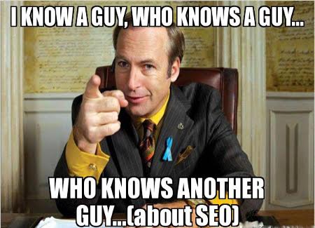 Know a guy who knows a guy who knows SEO