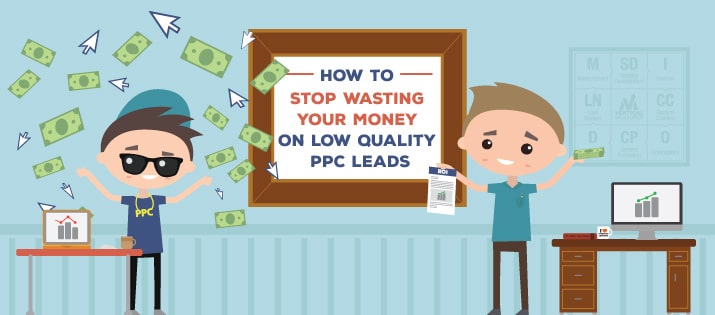 How To Stop Wasting Your Money on Low Quality PPC Leads