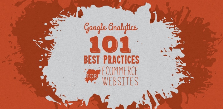 Google Analytics 101: Best Practices for eCommerce Sites