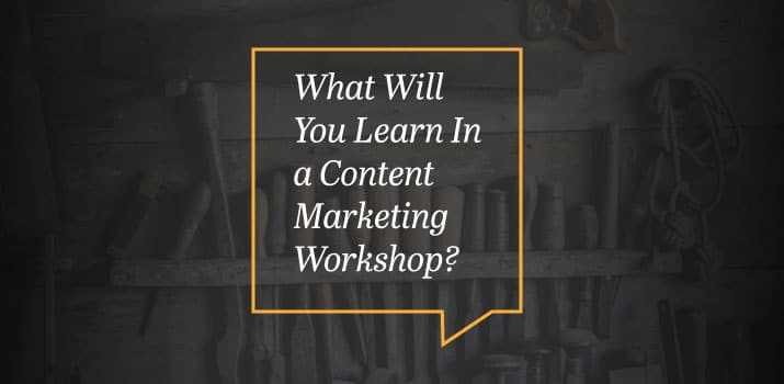 What Will I Learn in a Content Marketing Workshop?