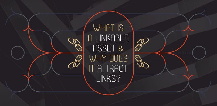 What is a Linkable Asset and Why Does It Attract Links?