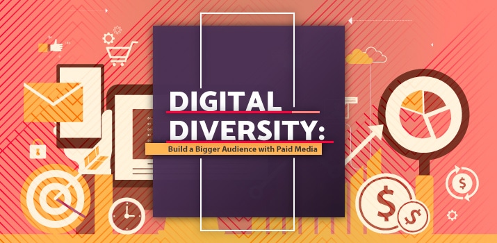 Digital Diversity: Building an Audience with Paid Media