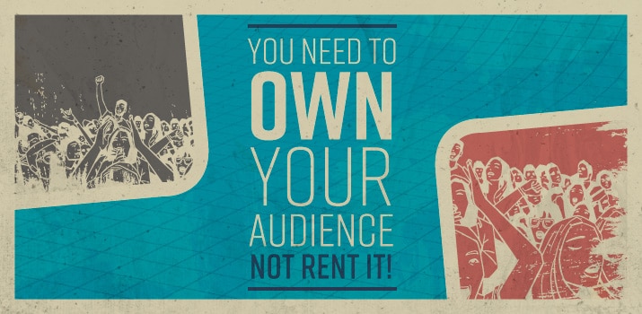 You Need to Own Your Audience – Not Rent It!