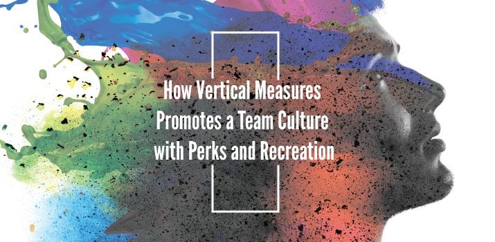 How Vertical Measures Promotes a Positive Team Culture with Perks and Recreation