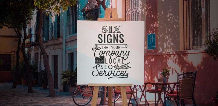 6 Signs That Your Company Needs Local SEO Services