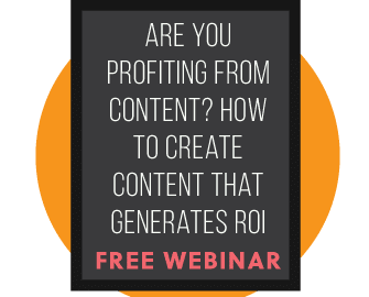 Are You Profiting From Content? How to Create Content That Generates ROI