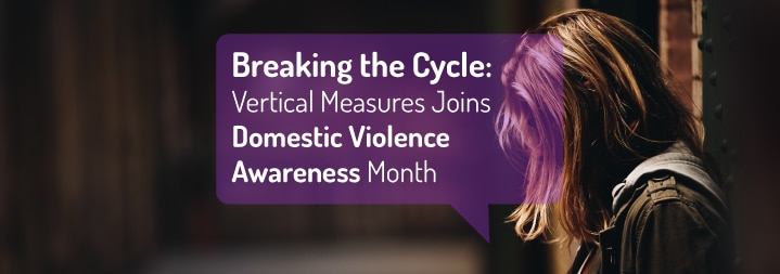 Breaking the Cycle: Vertical Measures Joins Domestic Violence Awareness Month