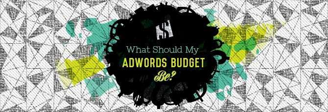 What Should My Adwords Budget Be?